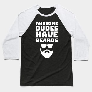 Awesome Dudes Have Beards Birthday & Fathers Day Baseball T-Shirt